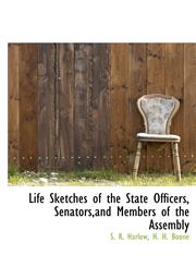 Life Sketches of the State Officers, Senators,and Members of the Assembly,1115910019,9781115910019