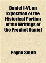 Daniel I-Vi, an Exposition of the Historical Portion of the Writings of the Prophet Daniel,1152017292,9781152017290