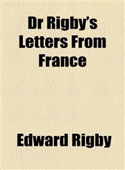Dr Rigby's Letters From France,115498494X,9781154984941
