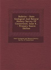 Bulletin - State Geological And Natural History Survey Of Connecticut, Issue 8... - Primary Source Edition,1295119838,9781295119837