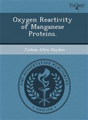 Oxygen Reactivity of Manganese Proteins.,1243541733,9781243541734