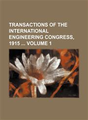 Transactions of the International Engineering Congress, 1915  Volume 1,1130678660,9781130678666