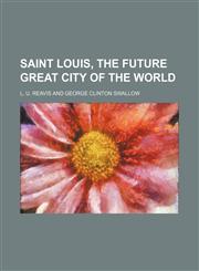 Saint Louis, the future great city of the world,1154839400,9781154839401