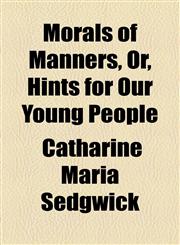 Morals of Manners, Or, Hints for Our Young People,1154527956,9781154527957