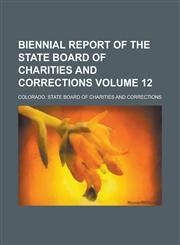 Biennial Report of the State Board of Charities and Corrections Volume 12,1234240602,9781234240608