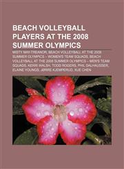 Beach volleyball players at the 2008 Summer Olympics Misty May-Treanor, Beach volleyball at the 2008 Summer Olympics - Women's team squads,115532501X,9781155325019