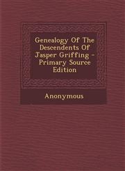 Genealogy Of The Descendents Of Jasper Griffing - Primary Source Edition,1295096005,9781295096008