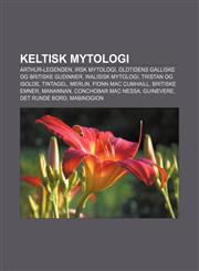 Keltisk mytologi Arthur-legenden, Irsk mytologi, Oldtidens galliske og britiske gudinner, Walisisk mytologi, Tristan og Isolde, Tintagel,123278530X,9781232785309
