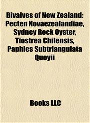 Bivalves of New Zealand Pecten Novaezealandiae, Sydney Rock Oyster, Tiostrea Chilensis, Paphies Subtriangulata Quoyii,1155328213,9781155328218