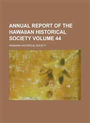 Annual Report of the Hawaiian Historical Society Volume 44,1154177602,9781154177602