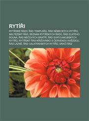 Rytíři Rytířské řády, Řád templářů, Řád německých rytířů, Maltézský řád, Seznam rytířských řádů, Řád zlatého rouna, Řád mečových bratří,1232864196,9781232864196