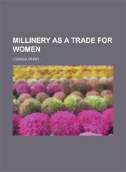 Millinery as a trade for women,1152158163,9781152158160
