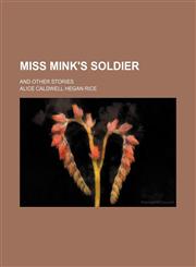 Miss Mink's soldier; and other stories,1151563420,9781151563422