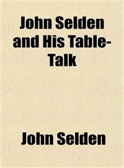 John Selden and His Table-Talk,1150265876,9781150265877