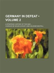 Germany in Defeat (Volume 2); A Strategic History of the War,1154290956,9781154290950