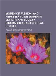 Women of fashion, and representative women in letters and society, biographical and critical studies,1234339501,9781234339500