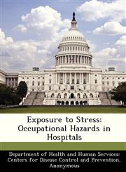 Exposure to Stress Occupational Hazards in Hospitals,1288506090,9781288506095