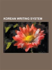 Korean Writing System Gugyeol, Hangul, Hangul Orthography, Hanja, Hyangchal, Idu Script, Isotr 11941, Kontsevich System, Korean Braille, Kor,1230575693,9781230575698