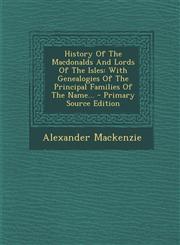 History of the Macdonalds and Lords of the Isles With Genealogies of the Principal Families of the Name... - Primary Source Edition,1294727605,9781294727606