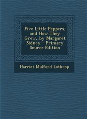Five Little Peppers, and How They Grew, by Margaret Sidney,1287503934,9781287503934