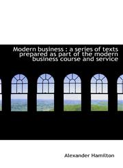 Modern business a series of texts prepared as part of the modern business course and service,1115340646,9781115340649