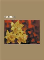 Fusinus Fusinus Aepynotus, Fusinus Africanae, Fusinus Agadirensis, Fusinus Akitai, Fusinus Albacarinoides, Fusinus Albinus, Fu,1230793097,9781230793092
