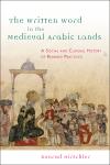 The Written Word in the Medieval Arabic Lands A Social and Cultural History of Reading Practices Illustrated Edition,0748642560,9780748642564
