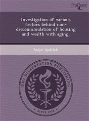 Investigation of various factors behind non-deaccummulation of housing and wealth with aging.,124363734X,9781243637345