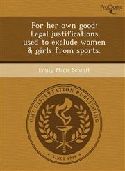 For her own good Legal justifications used to exclude women & girls from sports.,1248967658,9781248967652