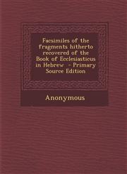 Facsimiles of the Fragments Hitherto Recovered of the Book of Ecclesiasticus in Hebrew - Primary Source Edition,1289867518,9781289867515