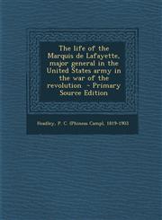 Life of the Marquis de Lafayette, Major General in the United States Army in the War of the Revolution,128765715X,9781287657156