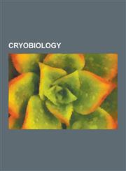 Cryobiology 21st Century Medicine, Antifreeze protein, Artificial insemination, Bokanovsky's process, Brian Wowk, Carnobacterium pleistocenium, Cloning, Cryoprotectant, Cryostasis (clathrate hydrates), Cryosurgery, Embryo transfer,1157448720,9781157448723