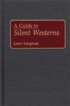 A Guide to Silent Westerns,031327858X,9780313278587