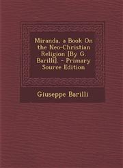 Miranda, a Book on the Neo-Christian Religion [By G. Barilli]. - Primary Source Edition,1287453252,9781287453253
