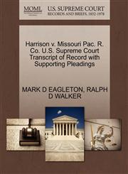 Harrison v. Missouri Pac. R. Co. U.S. Supreme Court Transcript of Record with Supporting Pleadings,1270487310,9781270487319