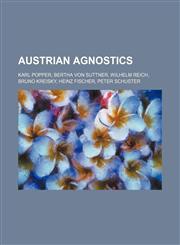 Austrian agnostics Karl Popper, Bertha von Suttner, Wilhelm Reich, Bruno Kreisky, Heinz Fischer, Peter Schuster,1155425464,9781155425467