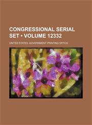 Congressional Serial Set (Volume 12332),1154390764,9781154390766