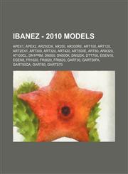 Ibanez - 2010 models APEX1, APEX2, AR250DX, AR250, AR300RE, ART100, ART120, ART2EX1, ART300, ART320, ART420, ART500E, ART80, ARX320, AT100CL, DN1PRM, DN500, DN500K, DN520K, DTT700, EGEN18, EGEN8, FR1620, FR2620, FR8620, GART30, GART50FA, GART50QA, GART60,1234679841,9781234679842