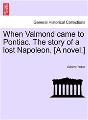 When Valmond came to Pontiac. The story of a lost Napoleon. [A novel.],1241366349,9781241366346