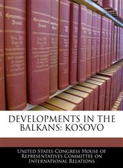 DEVELOPMENTS IN THE BALKANS KOSOVO,1240457219,9781240457212