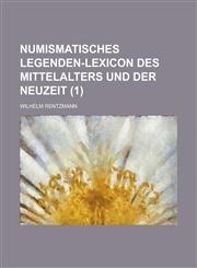 Numismatisches Legenden-Lexicon Des Mittelalters Und Der Neuzeit (1 ),1235836924,9781235836923