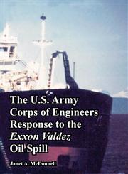 The U.S. Army Corps of Engineers Response to the Exxon Valdez Oil Spill,1410222535,9781410222534