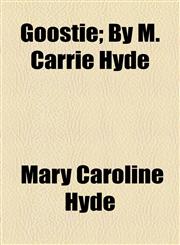 Goostie; By M. Carrie Hyde,1154489914,9781154489910