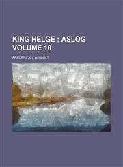 King Helge  Volume 10;  Aslog,1458817415,9781458817419