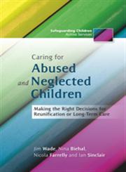Caring for Abused and Neglected Children Making the Right Decisions for Reunification or Long-Term Care,1849052077,9781849052078