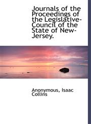 Journals of the Proceedings of the Legislative-Council of the State of New-Jersey.,114043327X,9781140433279