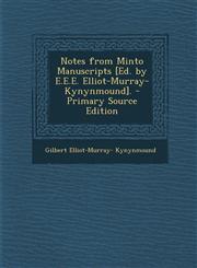 Notes from Minto Manuscripts [Ed. by E.E.E. Elliot-Murray-Kynynmound]. - Primary Source Edition,1293609609,9781293609606