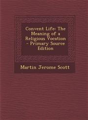 Convent Life The Meaning of a Religious Vocation - Primary Source Edition,1293417254,9781293417256
