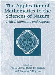 The Application of Mathematics to the Sciences of Nature Critical Moments and Aspects,0306466945,9780306466946