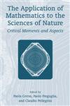 The Application of Mathematics to the Sciences of Nature Critical Moments and Aspects,0306466945,9780306466946
